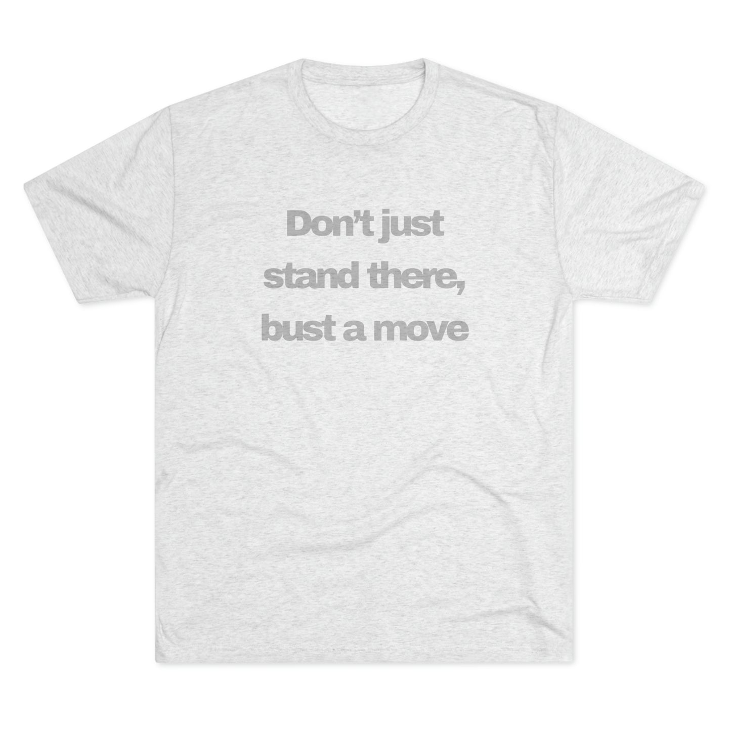 Bust A Move Unisex Tri-Blend Crew Tee