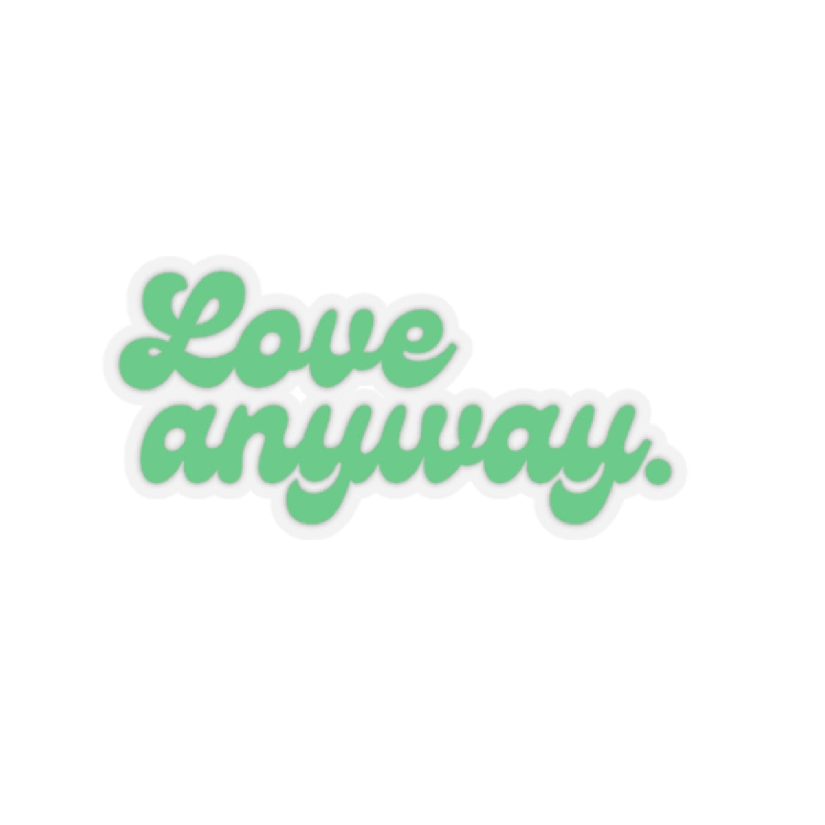 Love Anyway Kiss-Cut Stickers