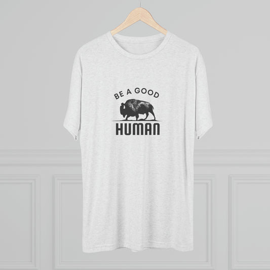 Be A Good Human Unisex Tri-Blend Crew Tee