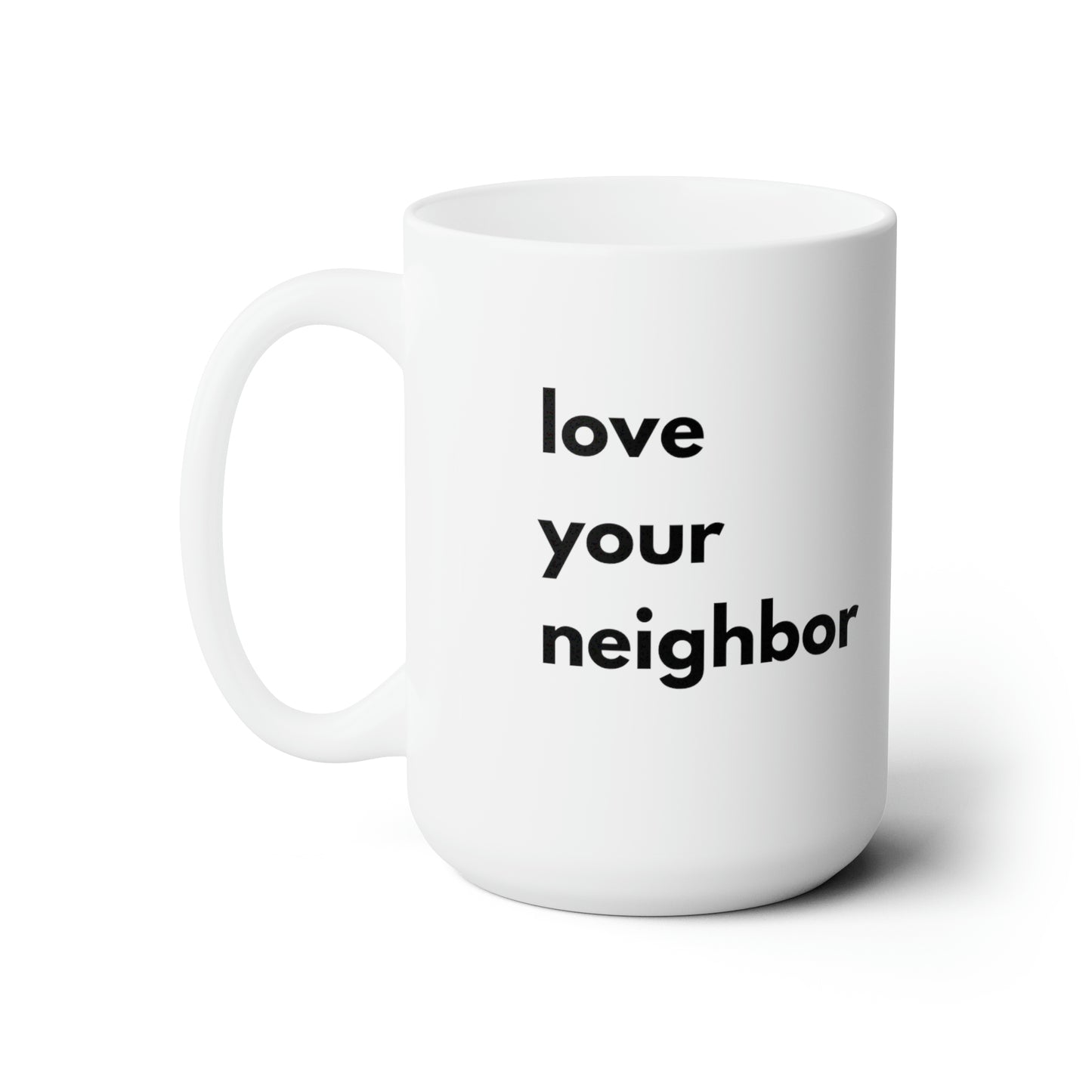 Love Your Neighbor Ceramic Mug 15oz