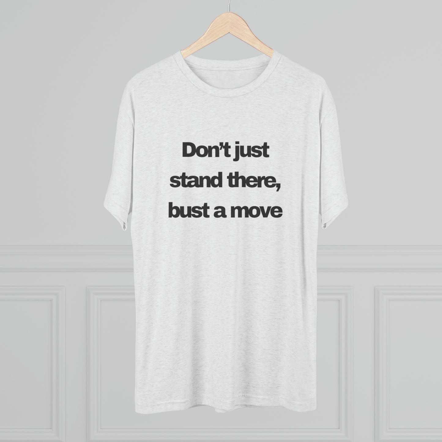 Bust A Move Unisex Tri-Blend Crew Tee