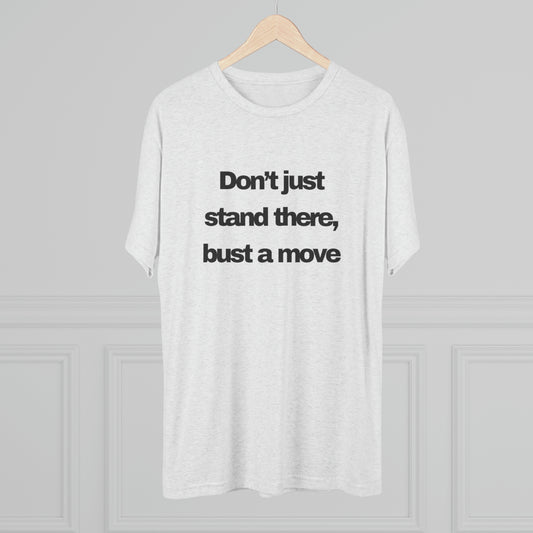 Bust A Move Unisex Tri-Blend Crew Tee