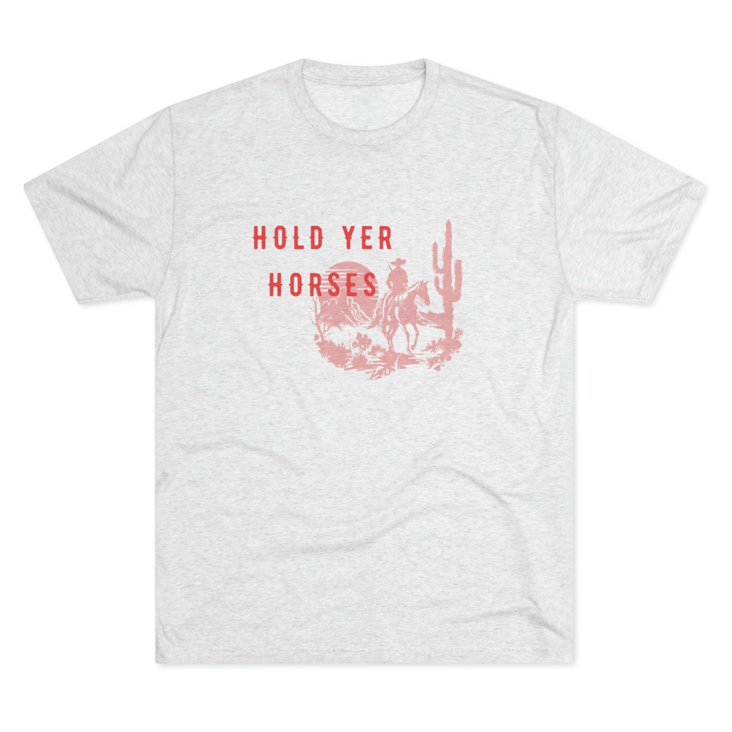 Hold Yer Horses Unisex Tri-Blend Crew Tee