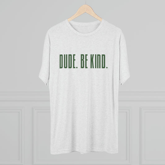 Dude. Unisex Tri-Blend Crew Tee