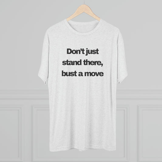 Bust A Move Unisex Tri-Blend Crew Tee