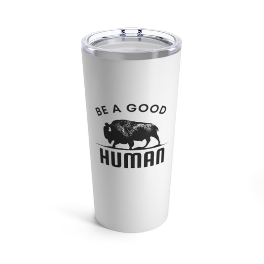 Be A Good Human Tumbler 20oz