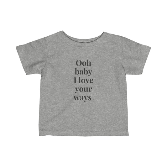 Oh baby I love your ways Infant Fine Jersey Tee