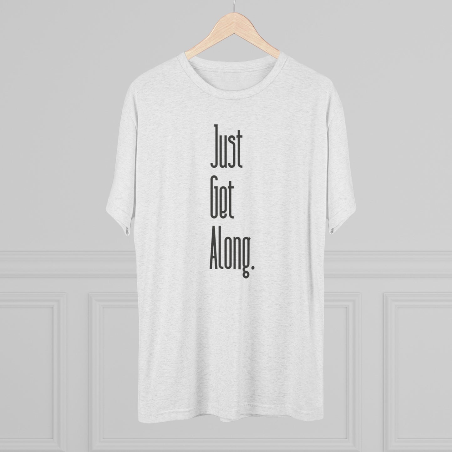 Just Get Along Unisex Tri-Blend Crew Tee