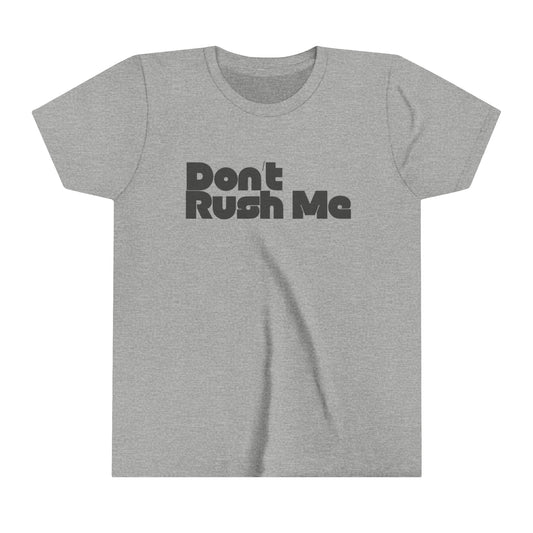 Dont Rush Me Youth Short Sleeve Tee