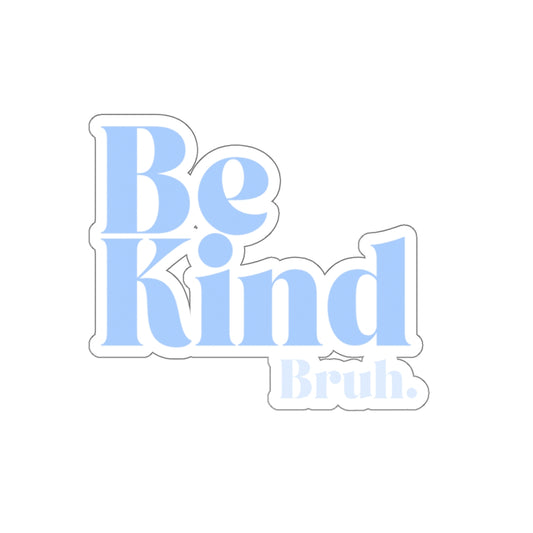 Be Kind Bruh Kiss-Cut Stickers