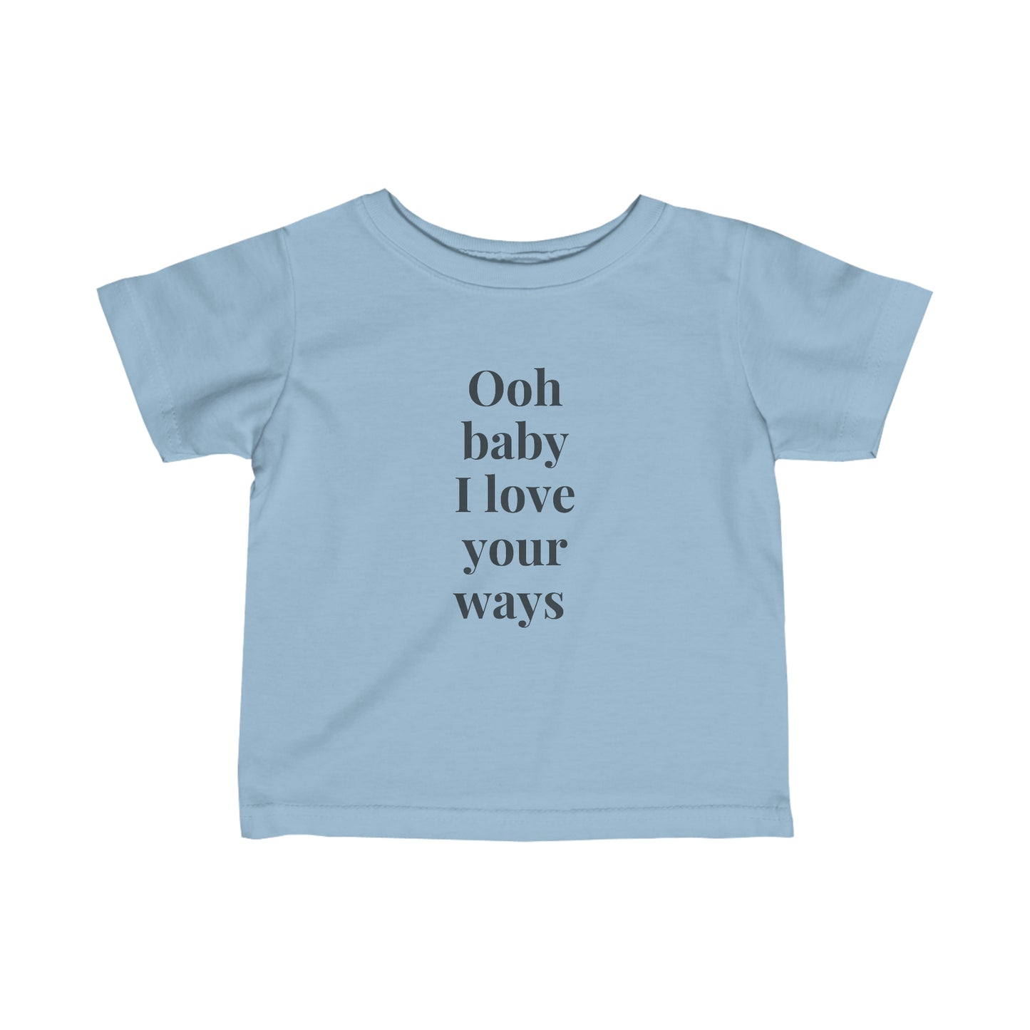 Oh baby I love your ways Infant Fine Jersey Tee