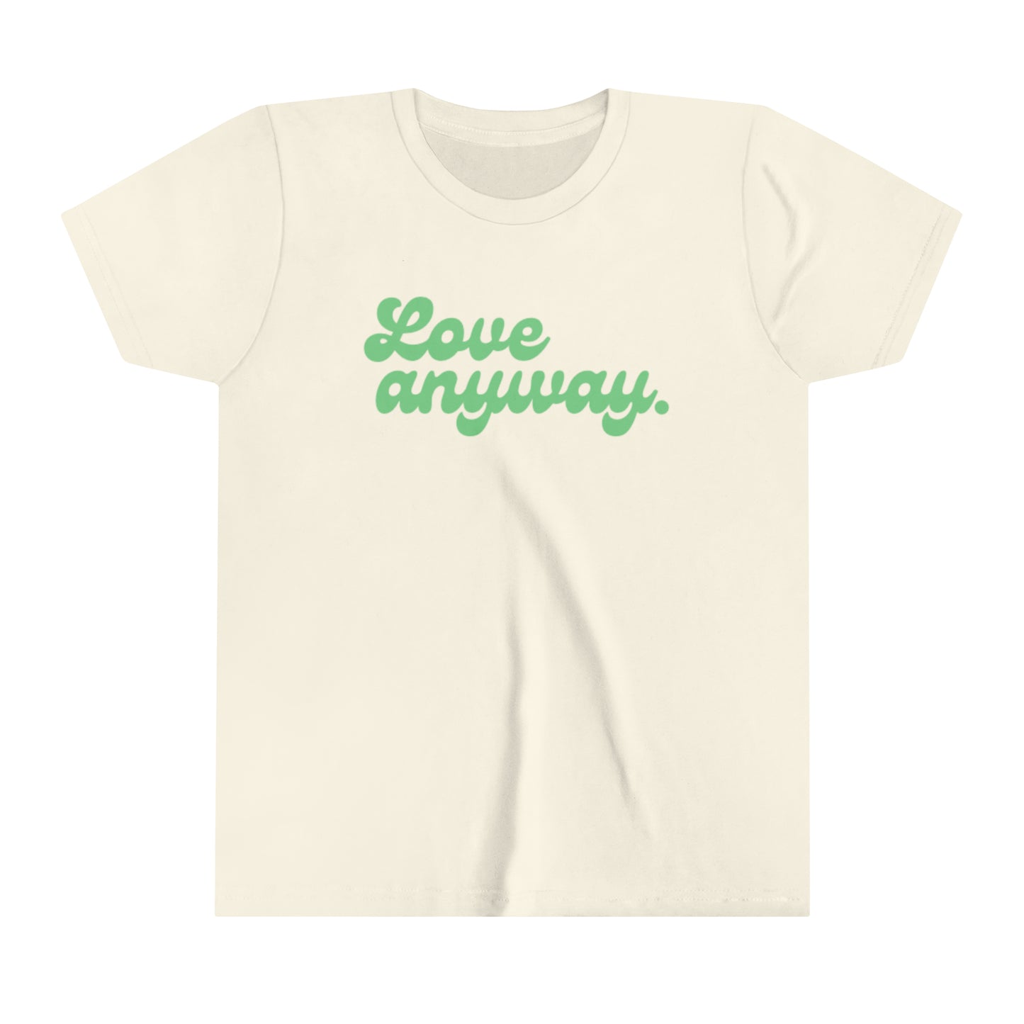 Love Anyway. Youth Short Sleeve Tee