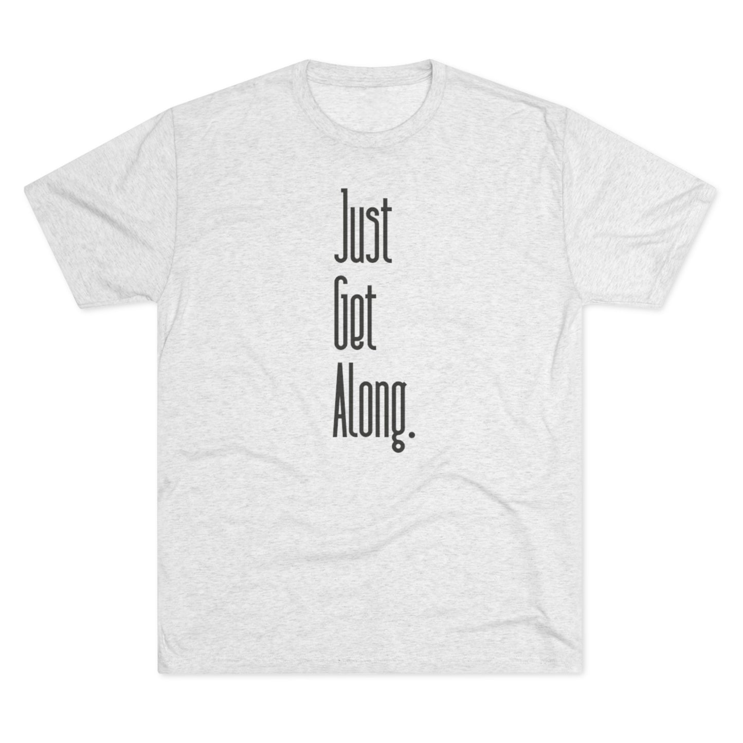 Just Get Along Unisex Tri-Blend Crew Tee