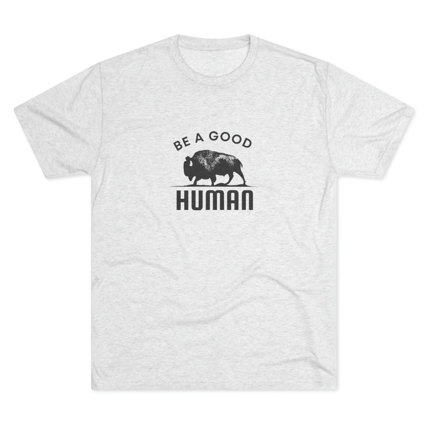 Be A Good Human Unisex Tri-Blend Crew Tee