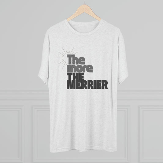 The More The Merrier Unisex Tri-Blend Crew Tee