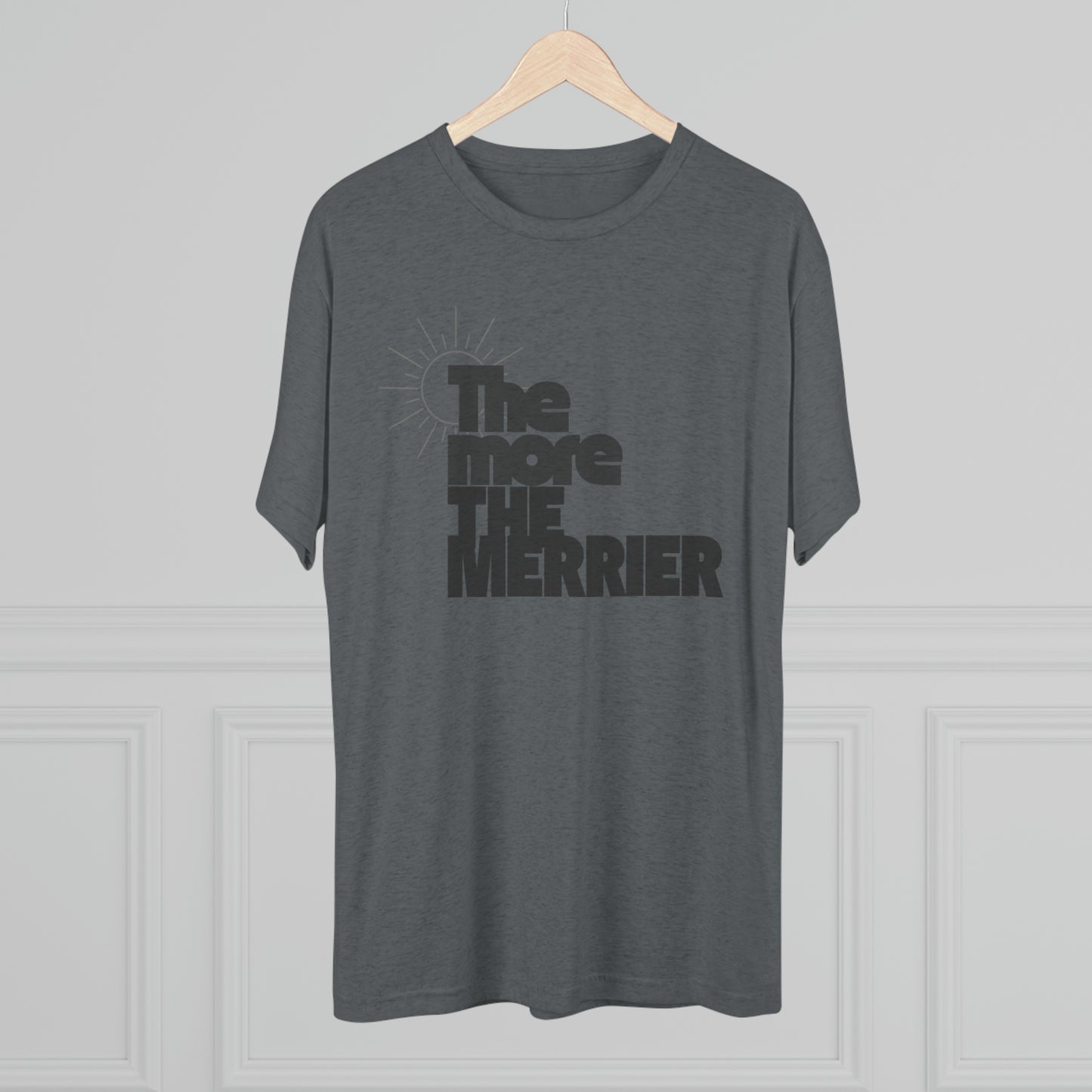 The More The Merrier Unisex Tri-Blend Crew Tee