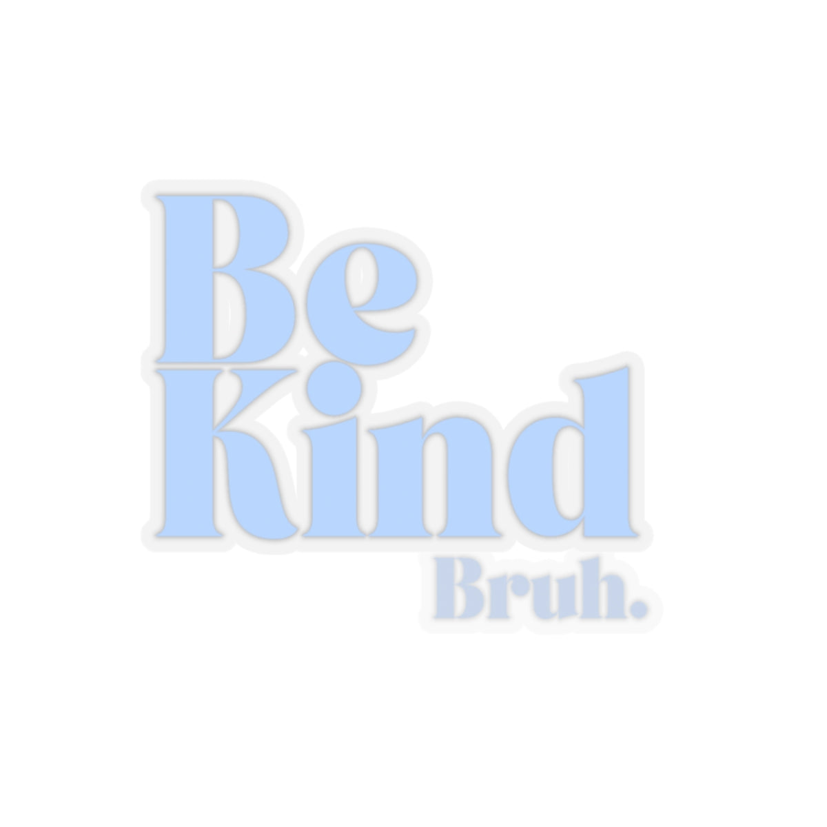 Be Kind Bruh Kiss-Cut Stickers