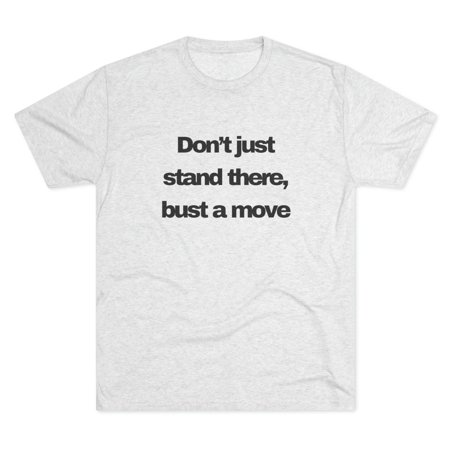 Bust A Move Unisex Tri-Blend Crew Tee