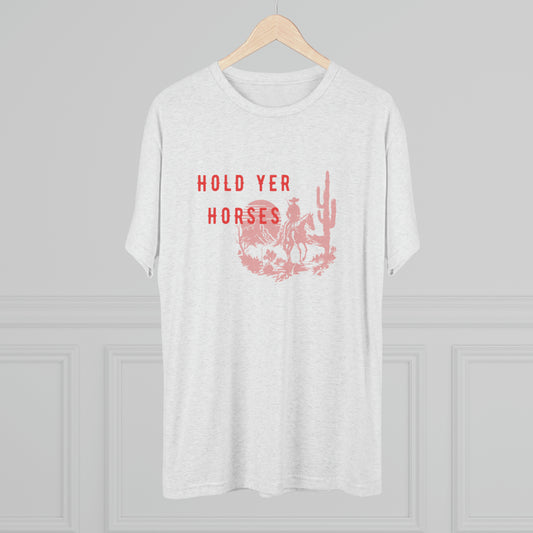 Hold Yer Horses Unisex Tri-Blend Crew Tee