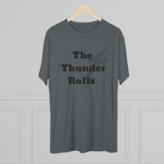 The Thunder Rolls Unisex Tri-Blend Crew Tee